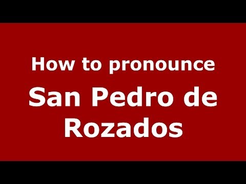 How to pronounce San Pedro de Rozados (Spanish/Spain) - PronounceNames.com