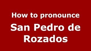 How to pronounce San Pedro De Rozados
