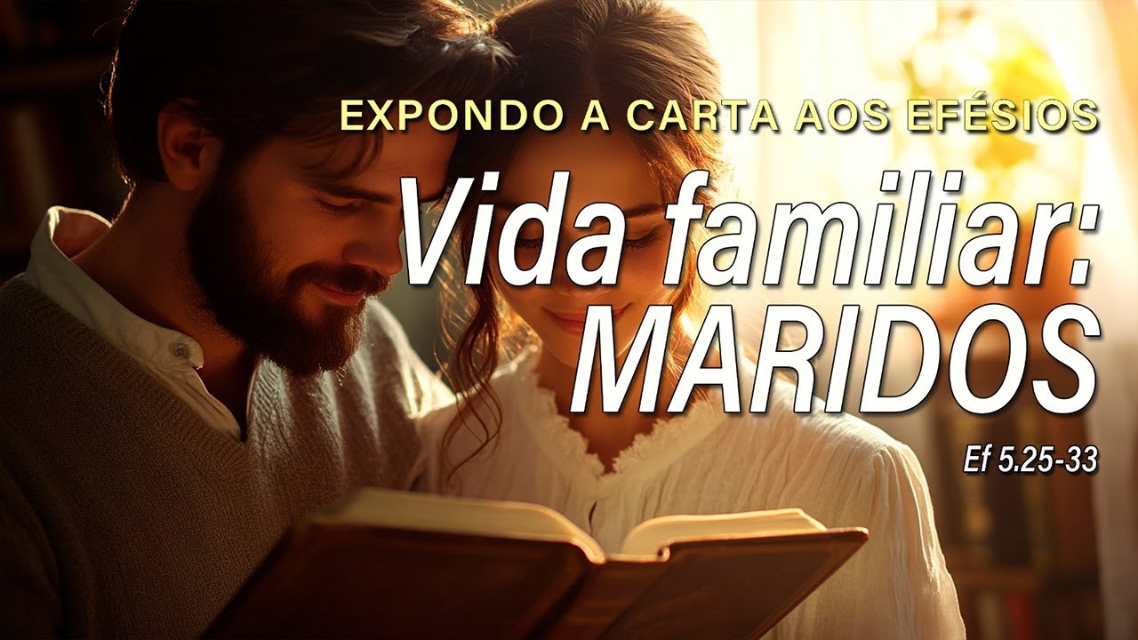 Vida familiar: MARIDOS (CARTA AOS EFÉSIOS) parte 22 | Pr. Alexandre