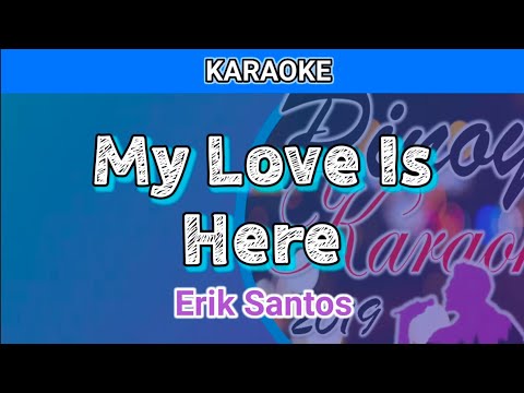 My Love Is Here by Erik Santos (Karaoke)