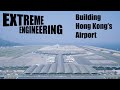 Building Hong Kong's Airport | Extreme Engineering