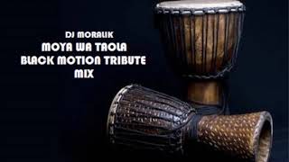 Black Motion Moya Wa Taola Tribute Mix_Dj Moralik