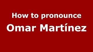 How to pronounce Omar Martínez