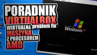 Instalacja Windows Xp na Windows 10 za pomocą programu VirtualBOX + rozwiązanie problemu z AMD