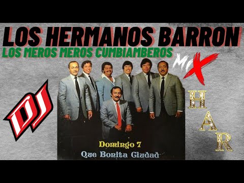 LOS HERMANOS BARRON LOS MEROS MEROS CUMBIAMBEROS MIX VOL.1 DJ HAR SOLO EXITOS PURO ALLENDE COAHUILA!