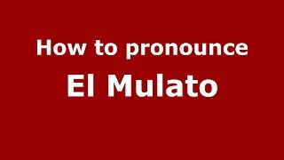 How to pronounce El Mulato