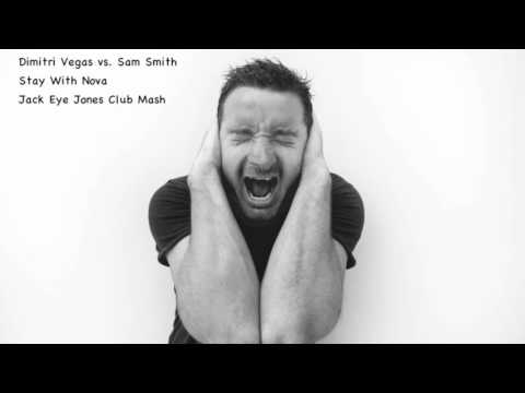 Dimitri Vegas vs Sam Smith - Stay With Nova (Jack Eye Jones Club Mash)