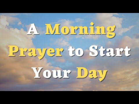 A Morning Prayer Before You Start Your Day - Start Your Day With this Powerful Morning Prayer