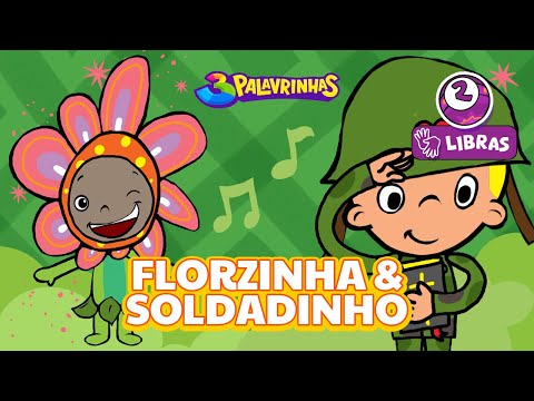 FLORZINHA E SOLDADINHO em LIBRAS - 3Palavrinhas - VOLUME 2