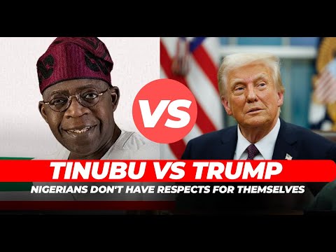 TRUMP VS TINUBU: Nigerians don't have respects for themselves