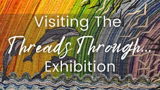 Visiting The Threads Through... Exhibition
