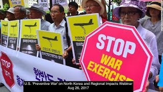 U.S. 'Preventive War' on North Korea and Regional Impacts Webinar- Aug 26, 2017