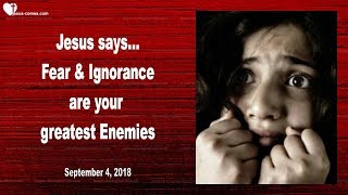 FEAR, LACK OF KNOWLEDGE & IGNORANCE ARE YOUR GREATEST ENEMIES ❤️ Love Letter from Jesus