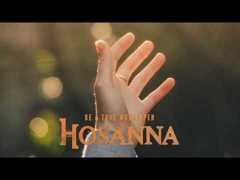 Hosanna - Be a true Worshiper