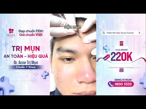 Trải nghiệm trị mụn chuẩn y khoa tại Thẩm Mỹ Viện Seoul Center