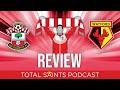 Southampton FC 3-2 Watford |  Review - Total Saints Podcast