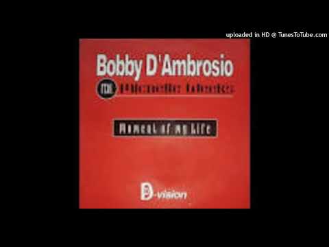Bobby D'Ambrosio Feat. Michelle Weeks = Moment Of My Life (M & S Epic Club Mix) {1997}