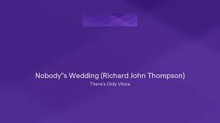 Nobody&quot;s Wedding (Richard John Thompson)