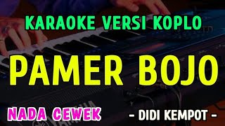 Download lagu PAMER BOJO  ( CENDOL DAWET )  KARAOKE NADA CEWEK || VERSI KOPLO ~ DIDI KEMPOT mp3