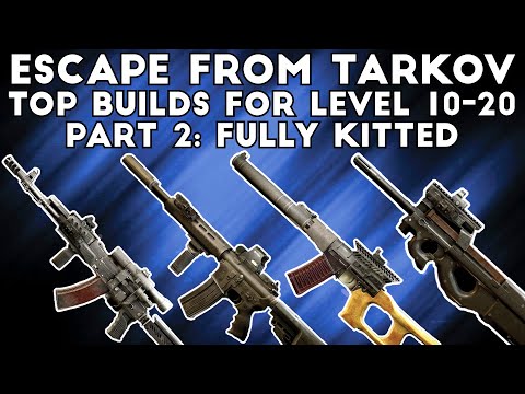 Top Weapon Builds for Level 10-20 Part 2 ; Fully Kitted - Escape From Tarkov