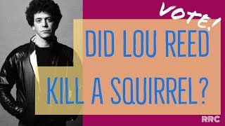 Did LOU REED kill one squirrel? Or more? Or none at all?