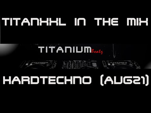 TitanXXL in the Mix - Hardtechno (Aug21)