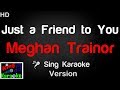 🎤 Meghan Trainor - Just a Friend to You Karaoke Version - King Of Karaoke