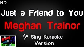 🎤 Meghan Trainor - Just a Friend to You Karaoke Version - King Of Karaoke