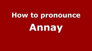 How to pronounce Annay