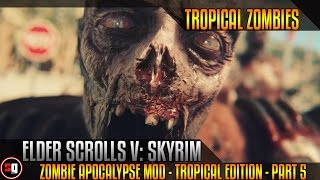 Skyrim - 28 Days And A Bit 5 - Zombie Apocalypse Mod - Tropical Edition - Part 5