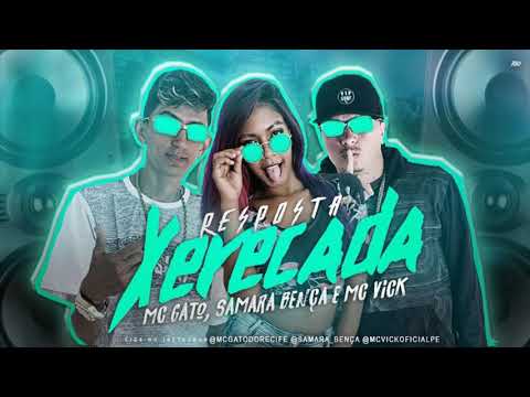 MC GATO, SAMARA BENÇA E MC VICK - RESPOSTA PARA XERECADA