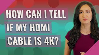 How can I tell if my HDMI cable is 4k?