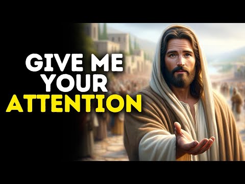 Give Me Your Attention | God Says | God Message Today | Gods Message Now | God's Message Now