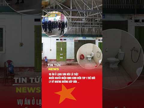 VỤ ÁN Ở LẠNG SƠN NẾU LÀ THẬT, NHIỀU NGƯỜI NHẬN ĐỊNH KINH ĐIỂN TOP 1 THẾ GIỚI #tintucnewsvn #lạngsơn