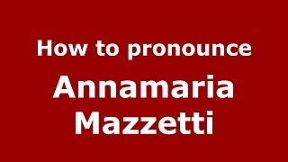 How to pronounce Annamaria Mazzetti