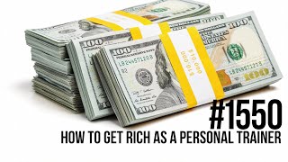 1550: How to Get Rich as a Personal Trainer