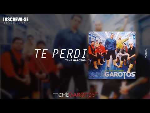 Te Perdi - Tchê Garotos