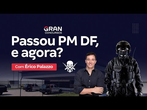 Passou PM DF, e agora? Saiba o que fazer com Érico Palazzo