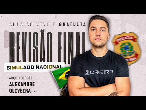 REVISÃO FINAL PARA SIMULADO NACIONAL PF - ARQUIVOLOGIA (ALEXANDRE OLIVEIRA)