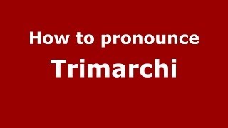 How to pronounce Trimarchi