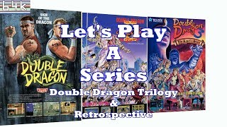 Let's Play a Series : Double Dragon Trilogy & Retrospective