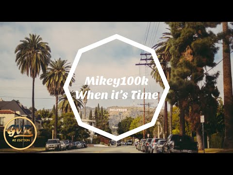 Mikey100k - When its Time