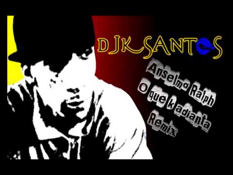 Anselmo Ralph - O que k adianta (Feat. Bruno M) Remix Dj ksantos.avi