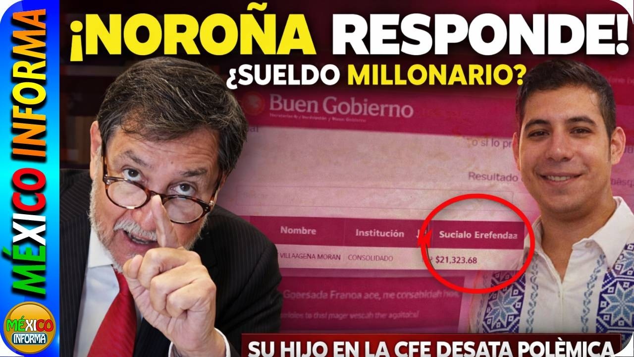 NOROÑA RESPONDE A POLÉMICA DEL SUELDO MILLONARIO DE SU HIJO EN LA CFE. ACUSA A PERIODISTA AZTTEC0.