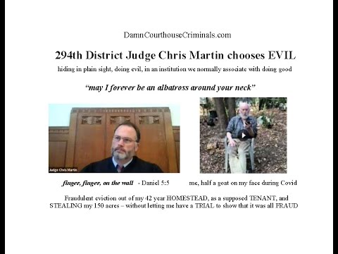 294th District Court - Judge Chris Martin swindles 87 year old of his 150 acre 42 year homestead