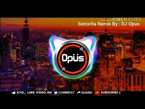 Dj SENORITA REMIX FULL BASS, DJ TERBARU(Dj OPUS)