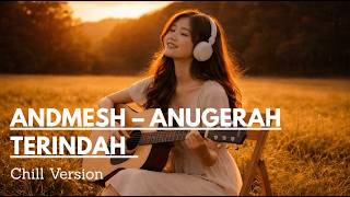 Download lagu Andmesh – Anugerah Terindah Cover Chill Version mp3