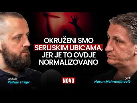 Harun Mehmedinović: Okruženi smo serijskim ubicama, jer je to ovdje normalizovano