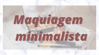 o que tenho de produtos de maquiagem/maquiagem minimalista!