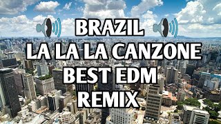 🔊  BRAZIL 🔊 LA LA LA CANZONE BEST EDM REMIX 